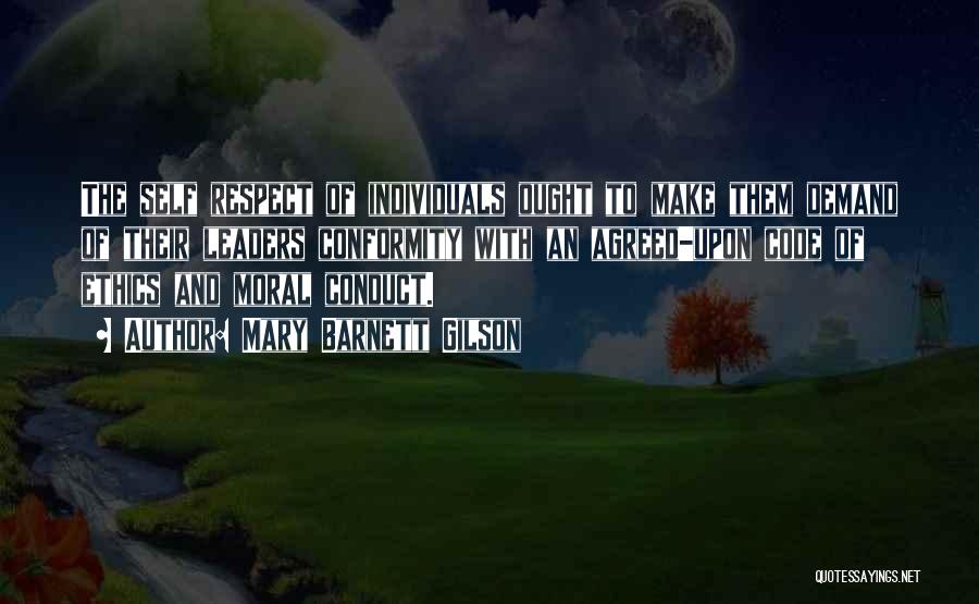 Mary Barnett Gilson Quotes: The Self Respect Of Individuals Ought To Make Them Demand Of Their Leaders Conformity With An Agreed-upon Code Of Ethics