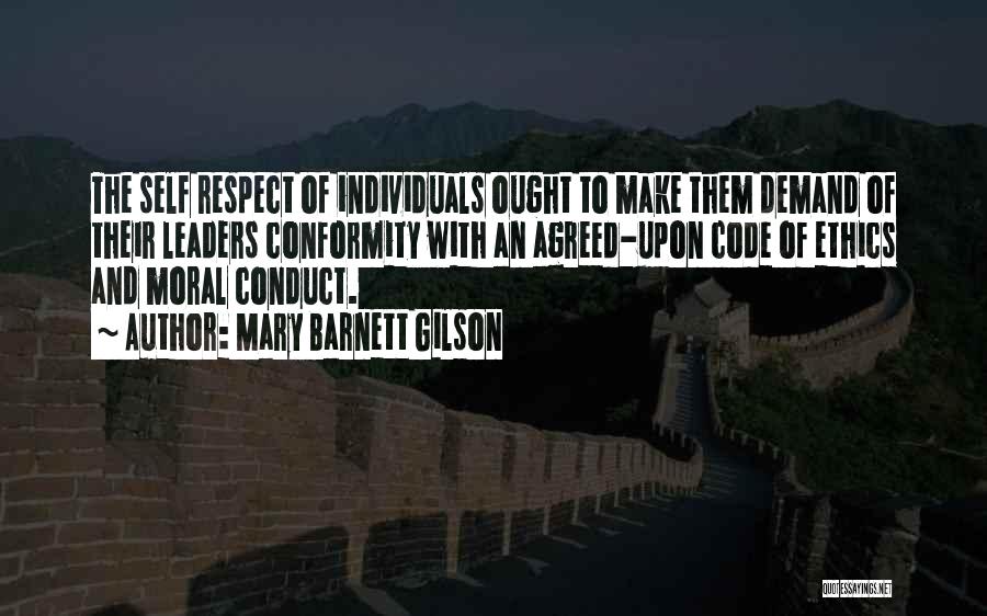 Mary Barnett Gilson Quotes: The Self Respect Of Individuals Ought To Make Them Demand Of Their Leaders Conformity With An Agreed-upon Code Of Ethics