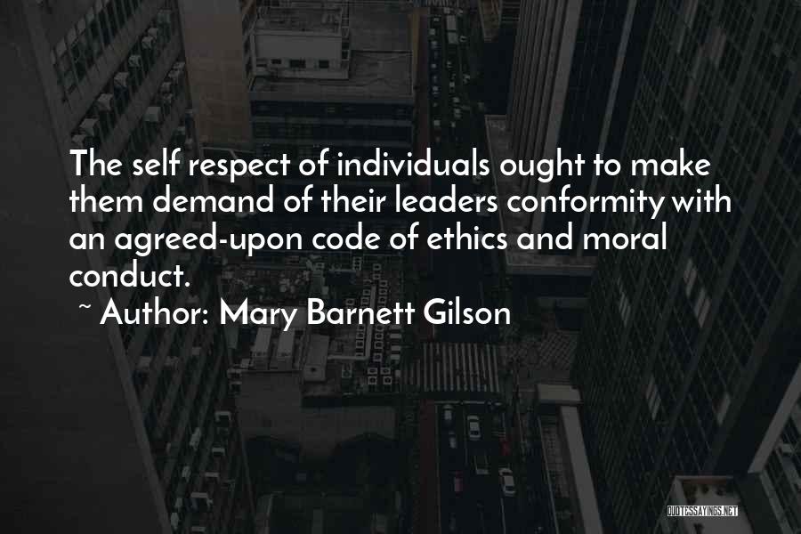 Mary Barnett Gilson Quotes: The Self Respect Of Individuals Ought To Make Them Demand Of Their Leaders Conformity With An Agreed-upon Code Of Ethics