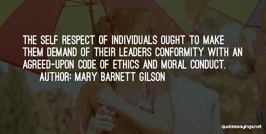 Mary Barnett Gilson Quotes: The Self Respect Of Individuals Ought To Make Them Demand Of Their Leaders Conformity With An Agreed-upon Code Of Ethics