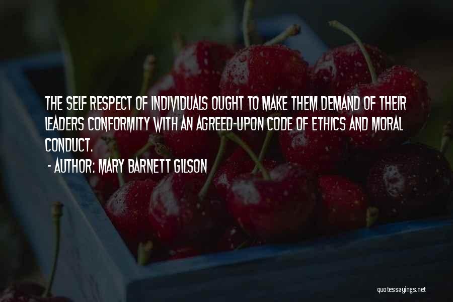 Mary Barnett Gilson Quotes: The Self Respect Of Individuals Ought To Make Them Demand Of Their Leaders Conformity With An Agreed-upon Code Of Ethics