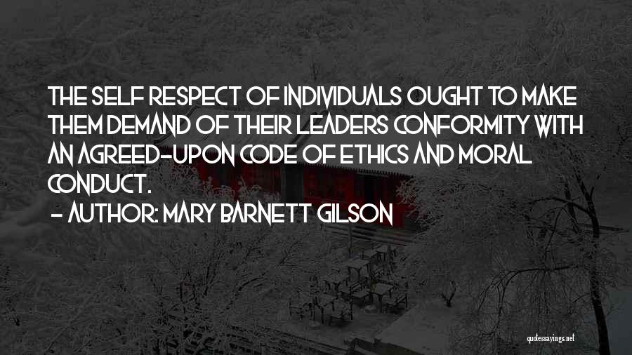 Mary Barnett Gilson Quotes: The Self Respect Of Individuals Ought To Make Them Demand Of Their Leaders Conformity With An Agreed-upon Code Of Ethics