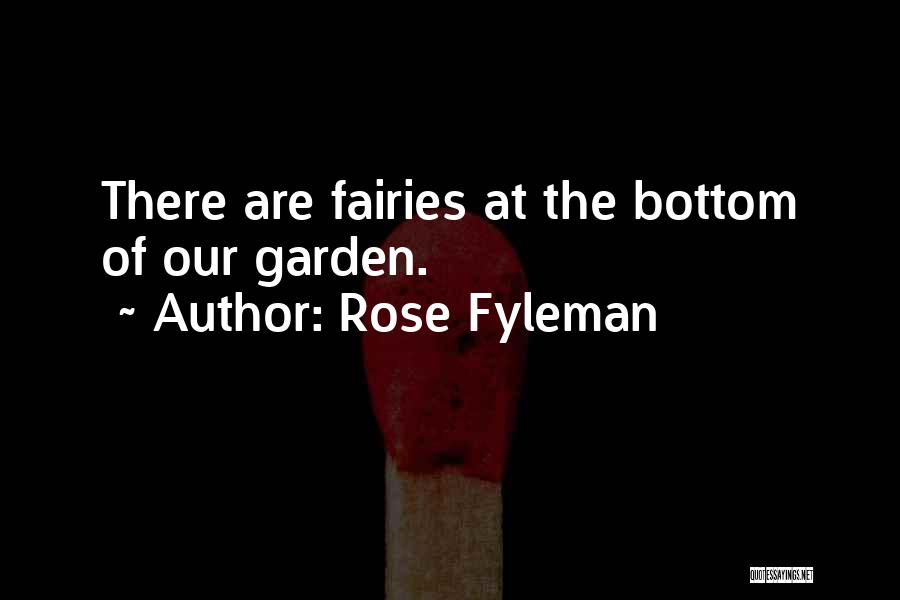 Rose Fyleman Quotes: There Are Fairies At The Bottom Of Our Garden.