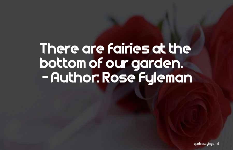Rose Fyleman Quotes: There Are Fairies At The Bottom Of Our Garden.