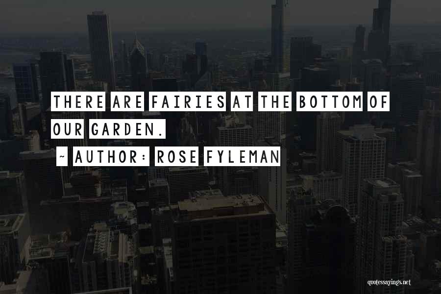 Rose Fyleman Quotes: There Are Fairies At The Bottom Of Our Garden.
