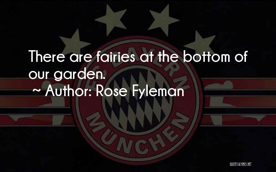 Rose Fyleman Quotes: There Are Fairies At The Bottom Of Our Garden.