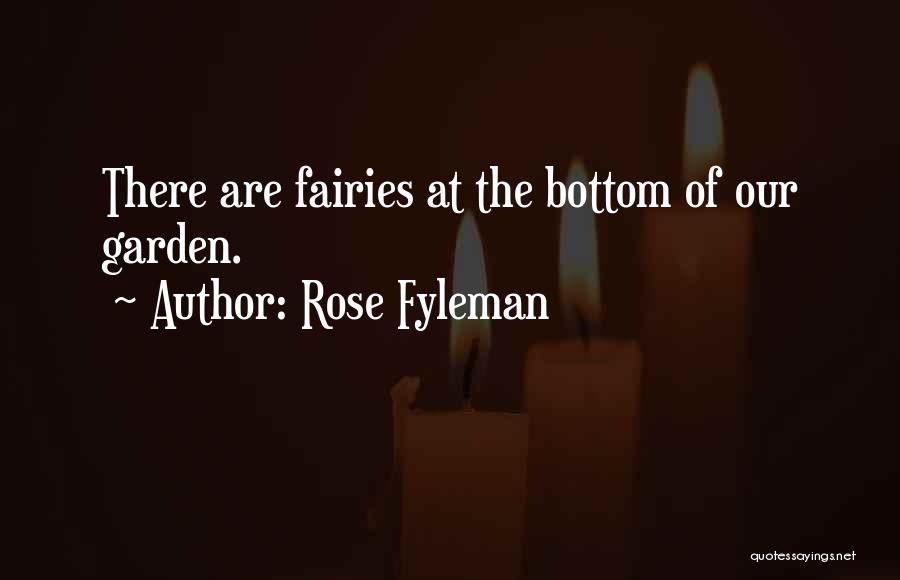 Rose Fyleman Quotes: There Are Fairies At The Bottom Of Our Garden.
