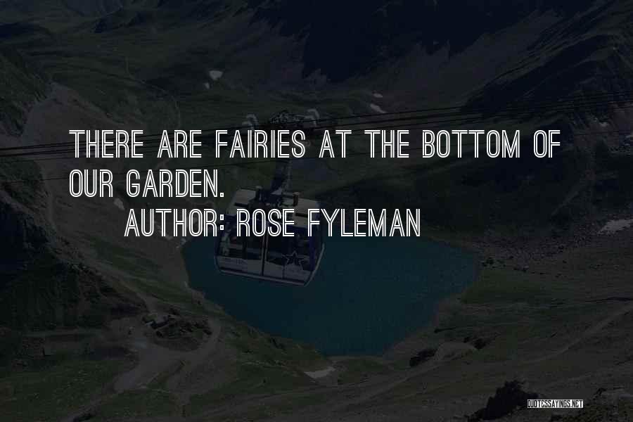 Rose Fyleman Quotes: There Are Fairies At The Bottom Of Our Garden.
