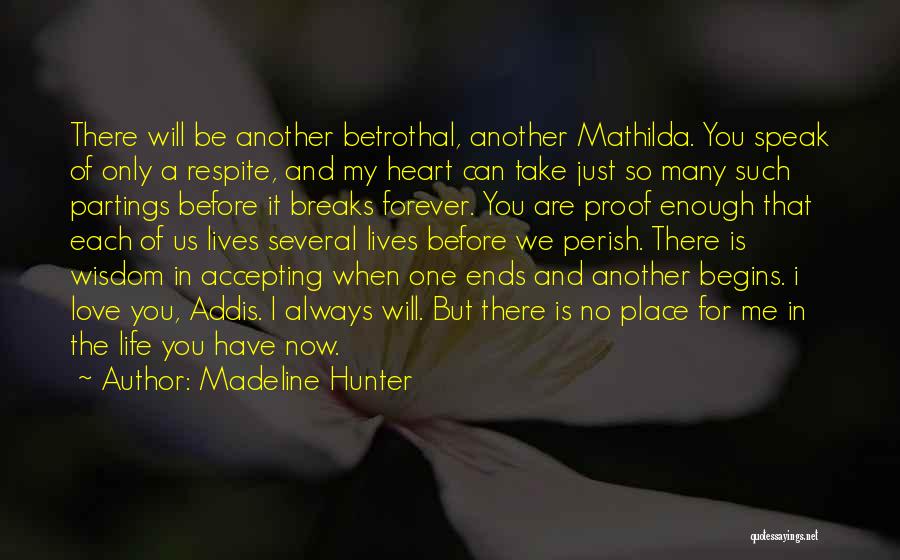 Madeline Hunter Quotes: There Will Be Another Betrothal, Another Mathilda. You Speak Of Only A Respite, And My Heart Can Take Just So