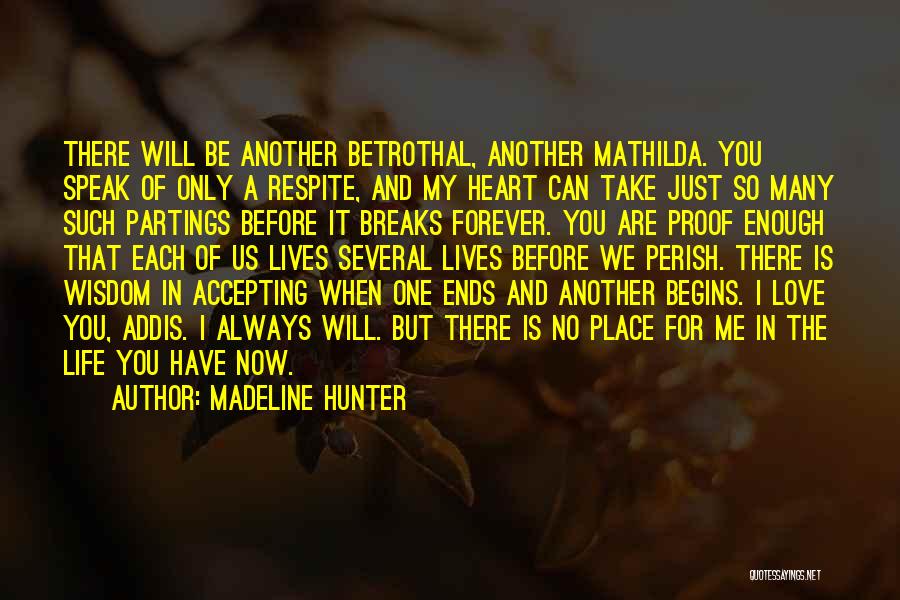 Madeline Hunter Quotes: There Will Be Another Betrothal, Another Mathilda. You Speak Of Only A Respite, And My Heart Can Take Just So