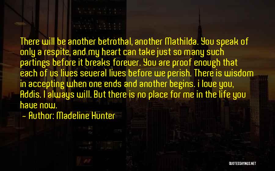 Madeline Hunter Quotes: There Will Be Another Betrothal, Another Mathilda. You Speak Of Only A Respite, And My Heart Can Take Just So