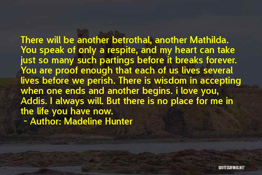 Madeline Hunter Quotes: There Will Be Another Betrothal, Another Mathilda. You Speak Of Only A Respite, And My Heart Can Take Just So