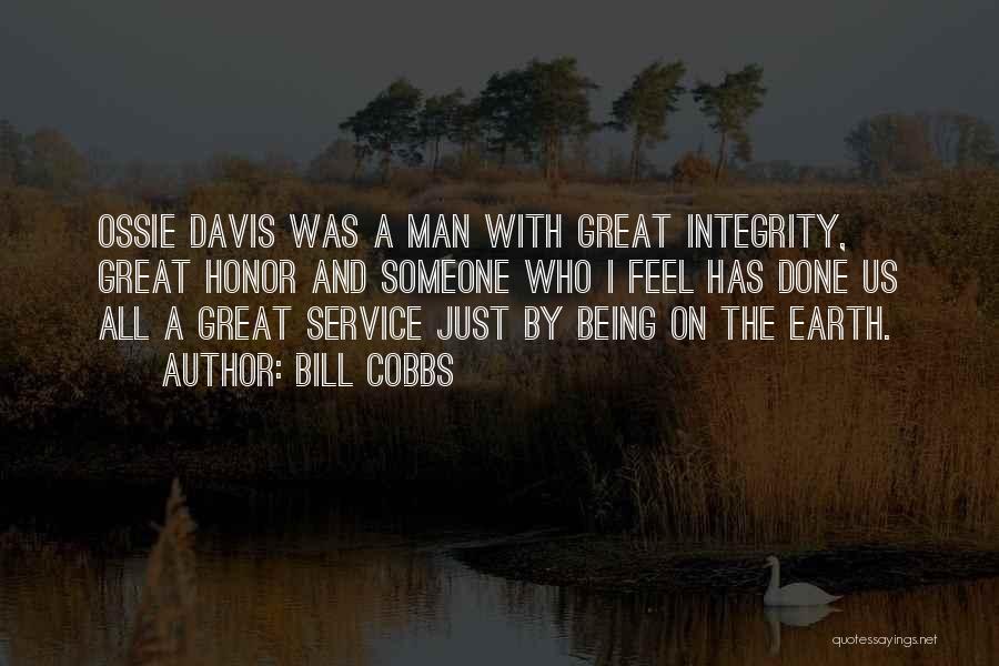 Bill Cobbs Quotes: Ossie Davis Was A Man With Great Integrity, Great Honor And Someone Who I Feel Has Done Us All A