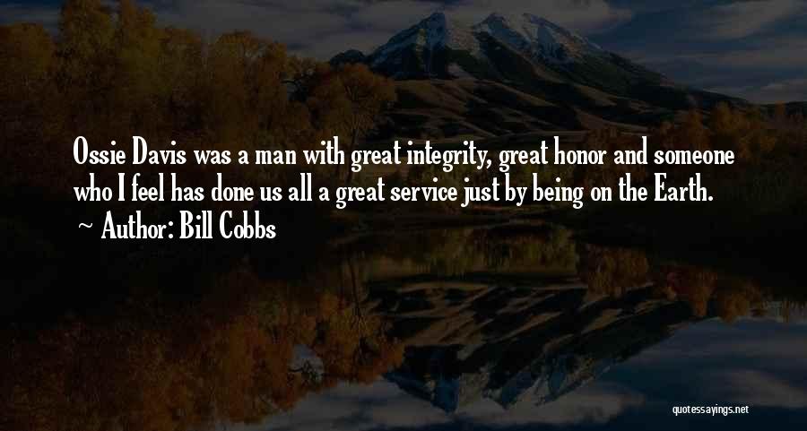 Bill Cobbs Quotes: Ossie Davis Was A Man With Great Integrity, Great Honor And Someone Who I Feel Has Done Us All A