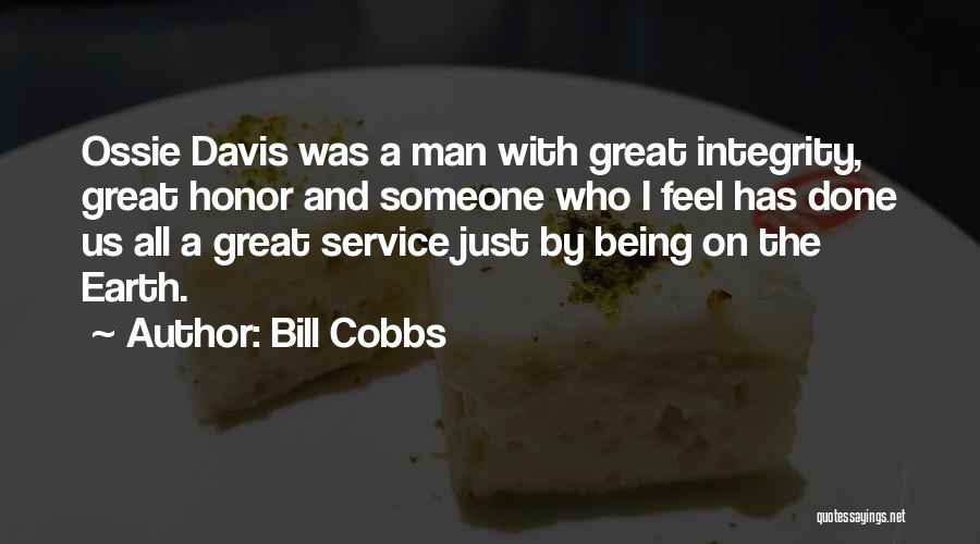 Bill Cobbs Quotes: Ossie Davis Was A Man With Great Integrity, Great Honor And Someone Who I Feel Has Done Us All A