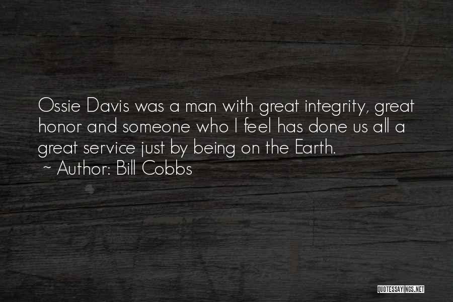 Bill Cobbs Quotes: Ossie Davis Was A Man With Great Integrity, Great Honor And Someone Who I Feel Has Done Us All A