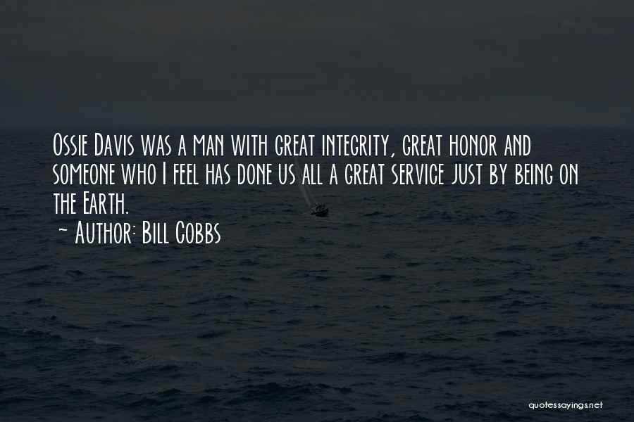 Bill Cobbs Quotes: Ossie Davis Was A Man With Great Integrity, Great Honor And Someone Who I Feel Has Done Us All A