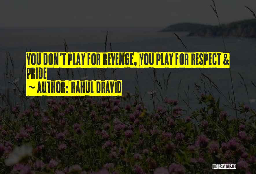 Rahul Dravid Quotes: You Don't Play For Revenge, You Play For Respect & Pride