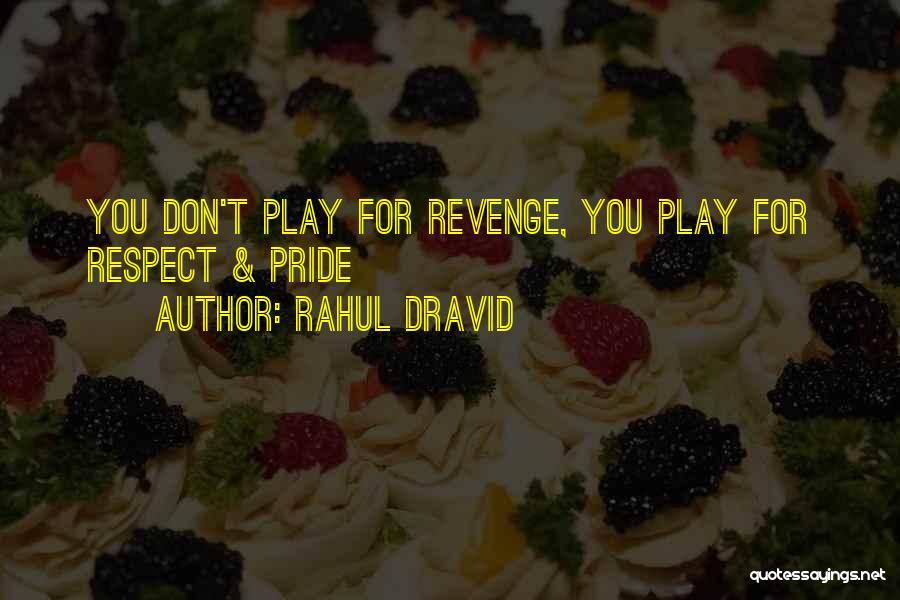 Rahul Dravid Quotes: You Don't Play For Revenge, You Play For Respect & Pride
