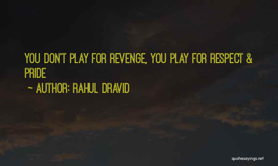 Rahul Dravid Quotes: You Don't Play For Revenge, You Play For Respect & Pride