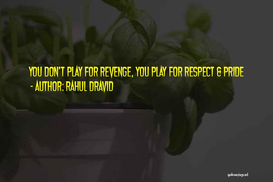 Rahul Dravid Quotes: You Don't Play For Revenge, You Play For Respect & Pride