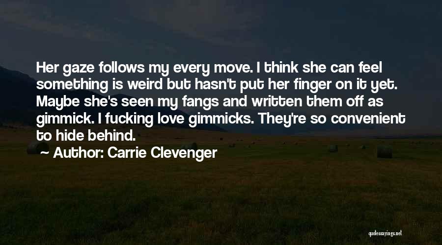 Carrie Clevenger Quotes: Her Gaze Follows My Every Move. I Think She Can Feel Something Is Weird But Hasn't Put Her Finger On