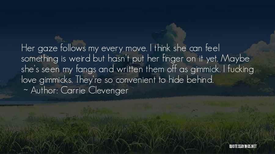 Carrie Clevenger Quotes: Her Gaze Follows My Every Move. I Think She Can Feel Something Is Weird But Hasn't Put Her Finger On