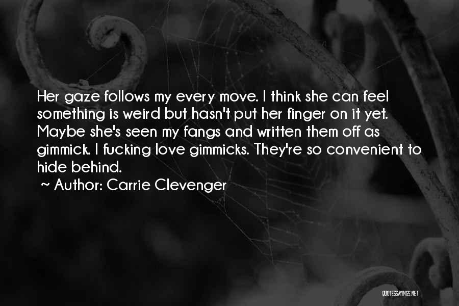 Carrie Clevenger Quotes: Her Gaze Follows My Every Move. I Think She Can Feel Something Is Weird But Hasn't Put Her Finger On