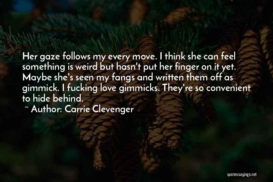 Carrie Clevenger Quotes: Her Gaze Follows My Every Move. I Think She Can Feel Something Is Weird But Hasn't Put Her Finger On