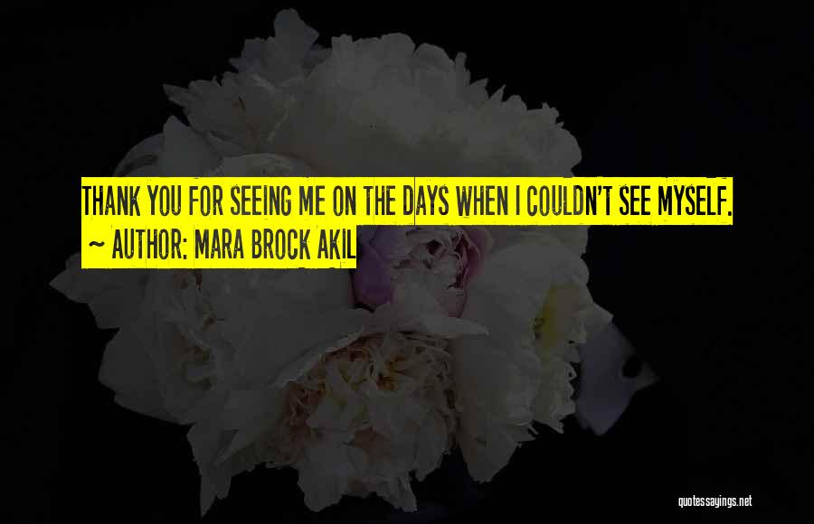 Mara Brock Akil Quotes: Thank You For Seeing Me On The Days When I Couldn't See Myself.