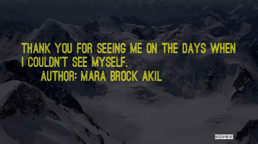 Mara Brock Akil Quotes: Thank You For Seeing Me On The Days When I Couldn't See Myself.