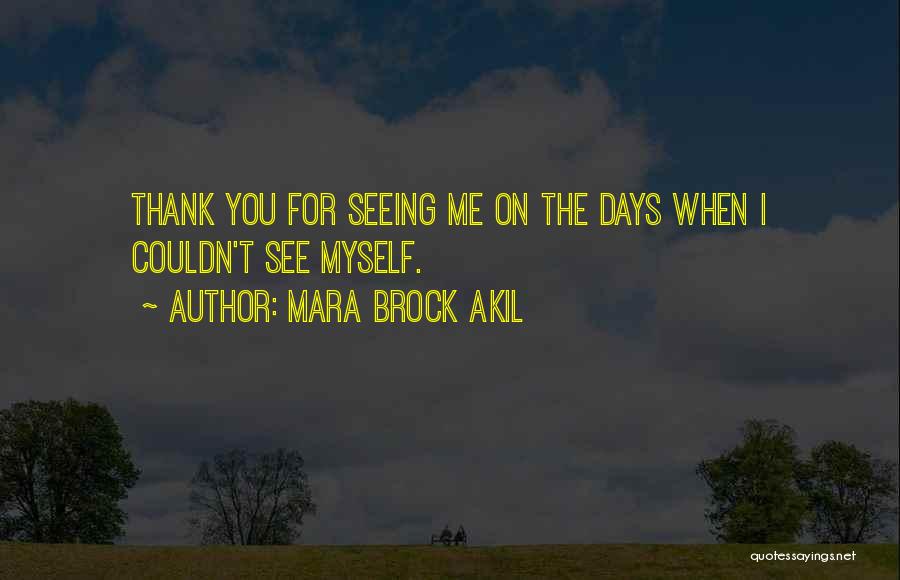 Mara Brock Akil Quotes: Thank You For Seeing Me On The Days When I Couldn't See Myself.