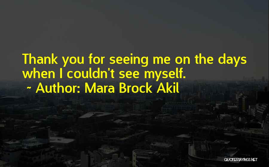 Mara Brock Akil Quotes: Thank You For Seeing Me On The Days When I Couldn't See Myself.