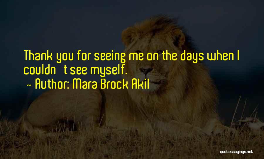 Mara Brock Akil Quotes: Thank You For Seeing Me On The Days When I Couldn't See Myself.