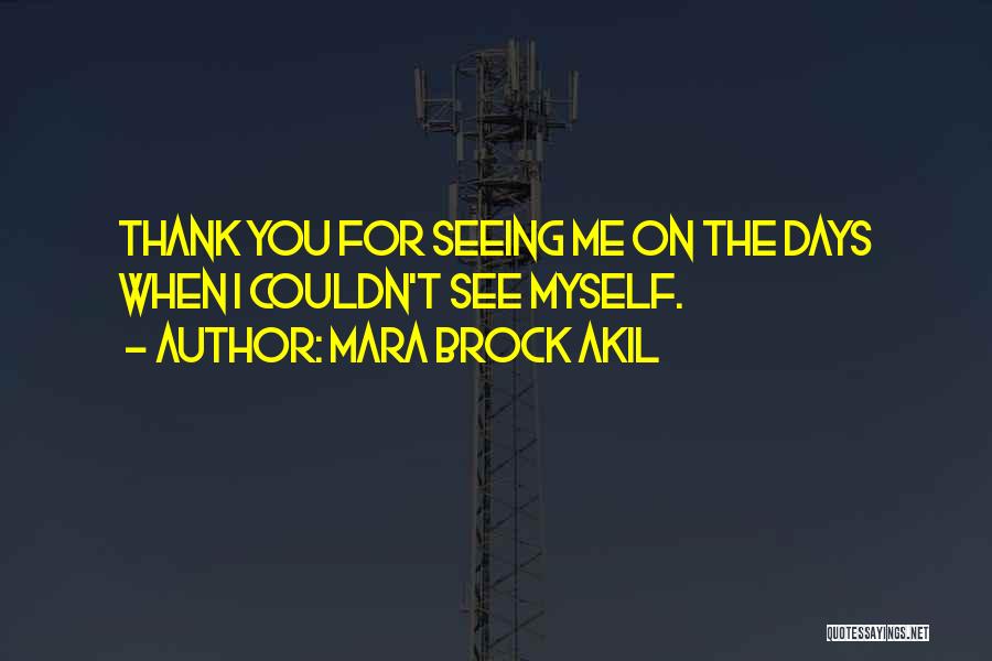 Mara Brock Akil Quotes: Thank You For Seeing Me On The Days When I Couldn't See Myself.