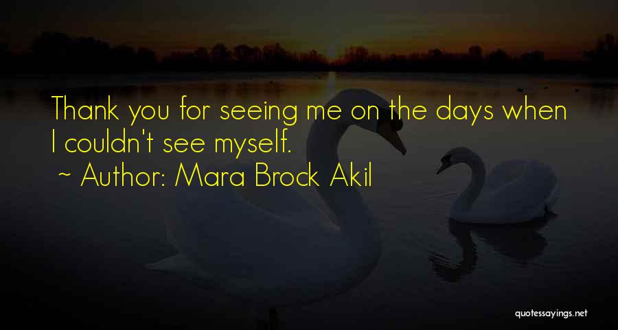 Mara Brock Akil Quotes: Thank You For Seeing Me On The Days When I Couldn't See Myself.