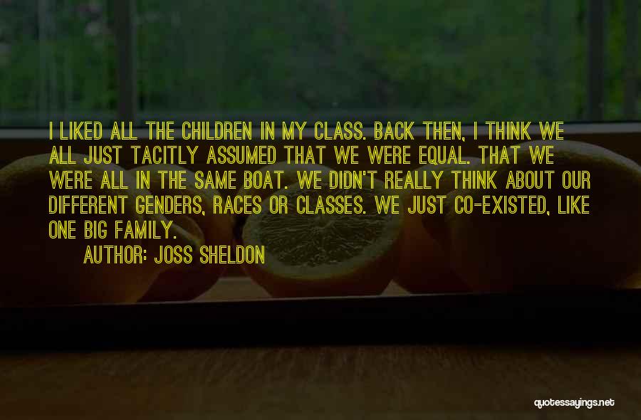 Joss Sheldon Quotes: I Liked All The Children In My Class. Back Then, I Think We All Just Tacitly Assumed That We Were