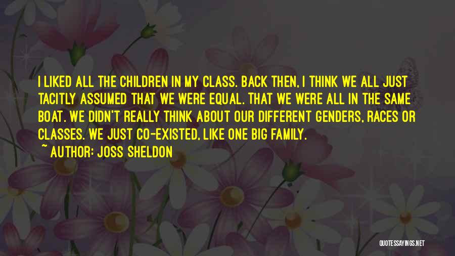 Joss Sheldon Quotes: I Liked All The Children In My Class. Back Then, I Think We All Just Tacitly Assumed That We Were
