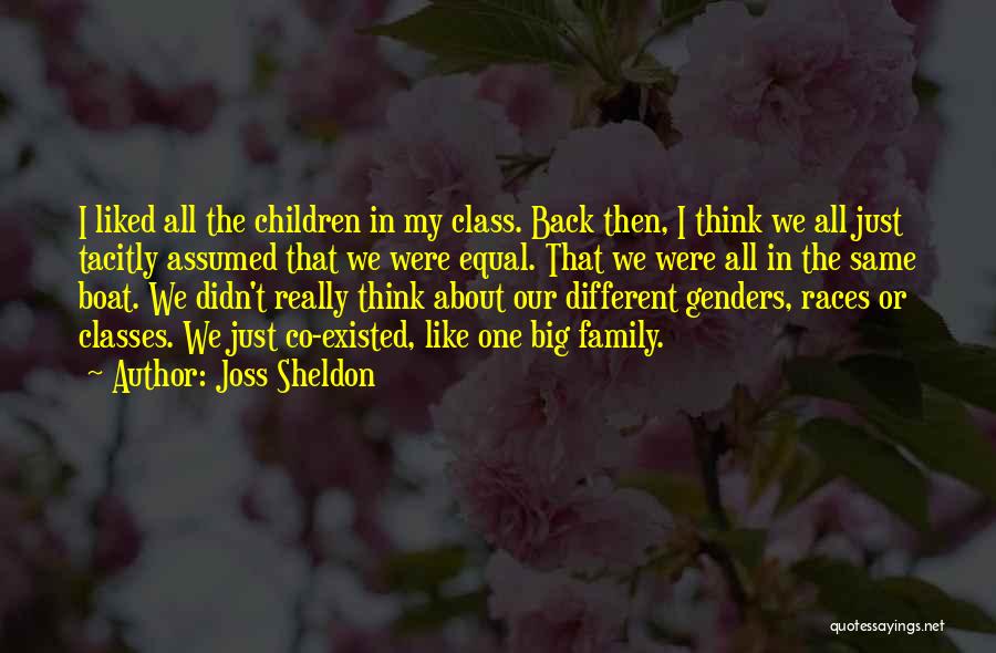 Joss Sheldon Quotes: I Liked All The Children In My Class. Back Then, I Think We All Just Tacitly Assumed That We Were