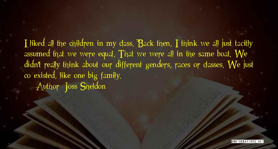 Joss Sheldon Quotes: I Liked All The Children In My Class. Back Then, I Think We All Just Tacitly Assumed That We Were