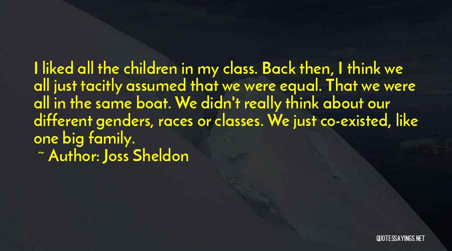 Joss Sheldon Quotes: I Liked All The Children In My Class. Back Then, I Think We All Just Tacitly Assumed That We Were