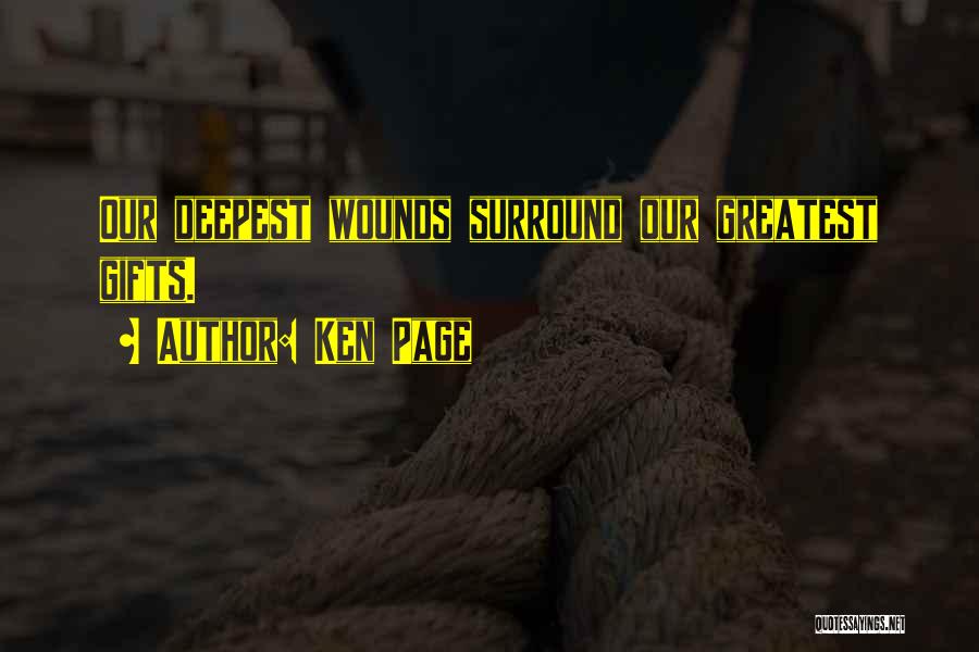 Ken Page Quotes: Our Deepest Wounds Surround Our Greatest Gifts.