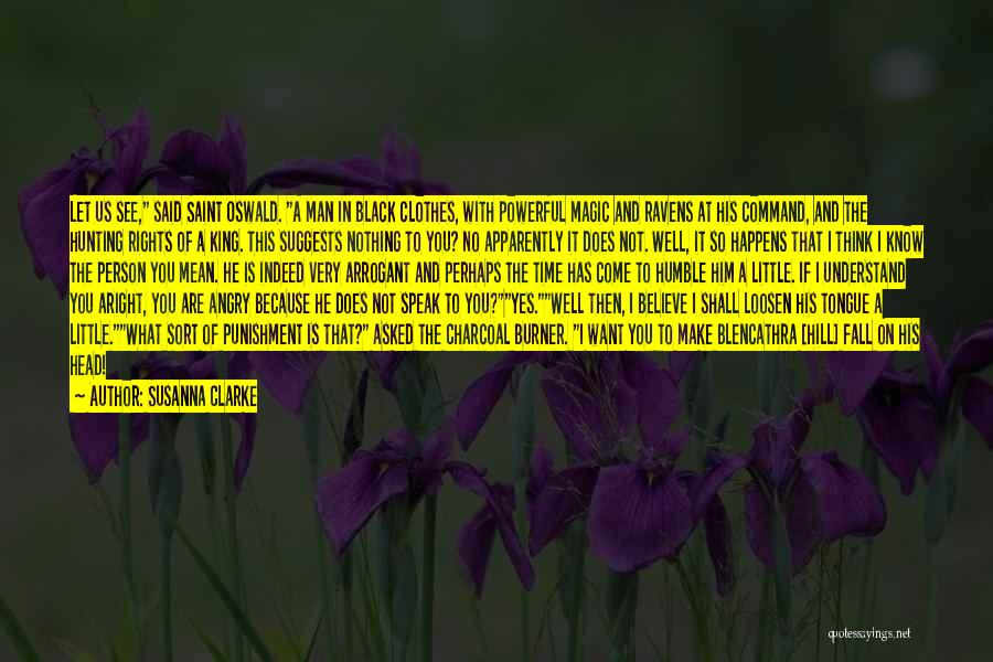 Susanna Clarke Quotes: Let Us See, Said Saint Oswald. A Man In Black Clothes, With Powerful Magic And Ravens At His Command, And