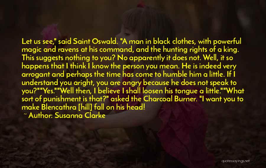 Susanna Clarke Quotes: Let Us See, Said Saint Oswald. A Man In Black Clothes, With Powerful Magic And Ravens At His Command, And