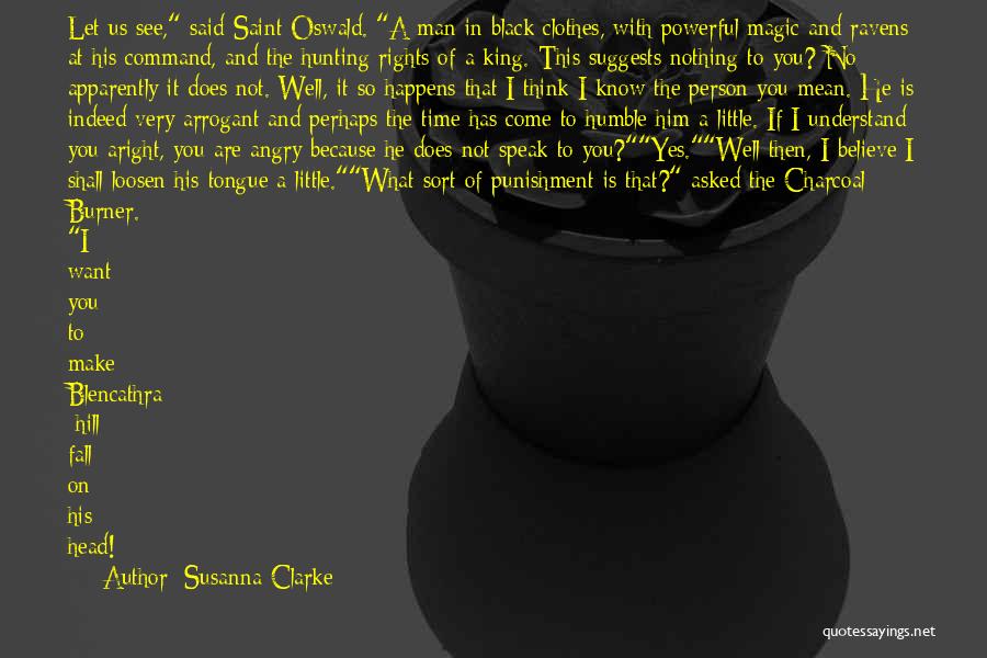Susanna Clarke Quotes: Let Us See, Said Saint Oswald. A Man In Black Clothes, With Powerful Magic And Ravens At His Command, And
