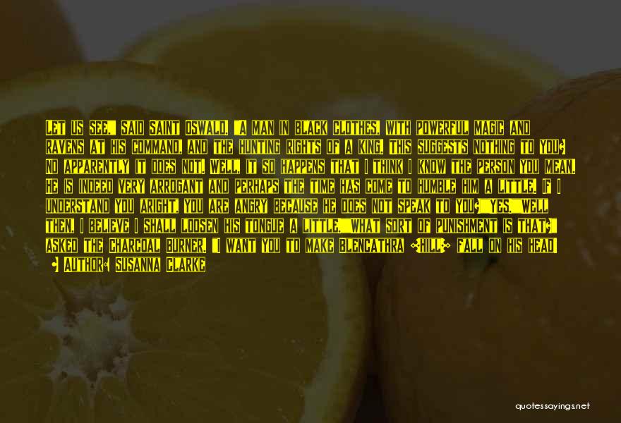 Susanna Clarke Quotes: Let Us See, Said Saint Oswald. A Man In Black Clothes, With Powerful Magic And Ravens At His Command, And