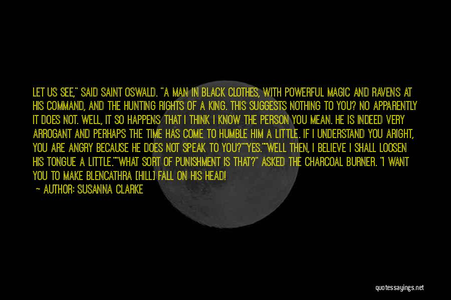 Susanna Clarke Quotes: Let Us See, Said Saint Oswald. A Man In Black Clothes, With Powerful Magic And Ravens At His Command, And