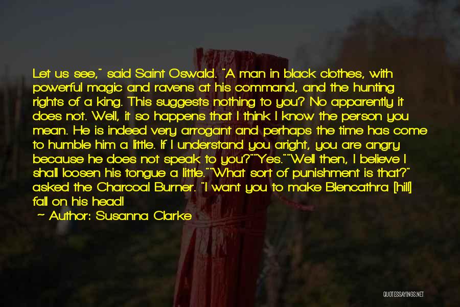 Susanna Clarke Quotes: Let Us See, Said Saint Oswald. A Man In Black Clothes, With Powerful Magic And Ravens At His Command, And