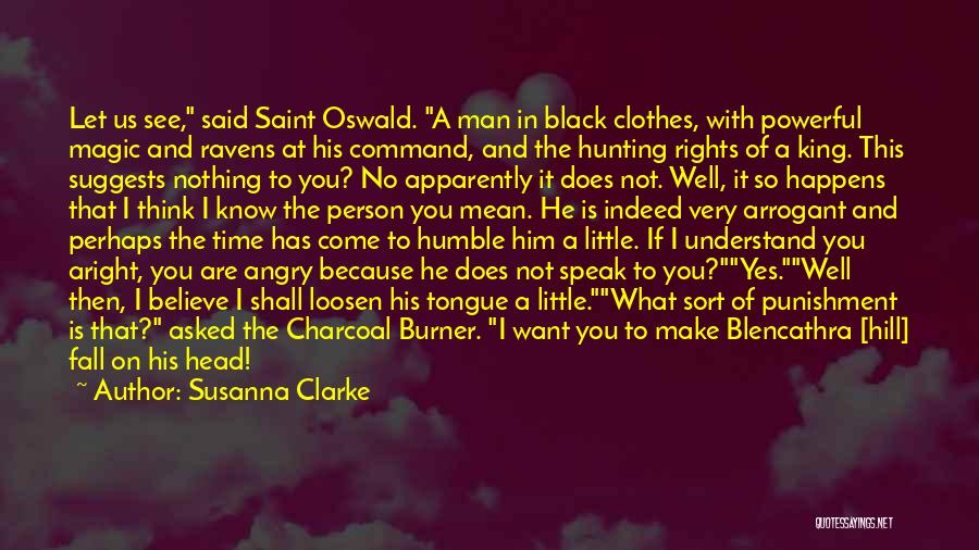 Susanna Clarke Quotes: Let Us See, Said Saint Oswald. A Man In Black Clothes, With Powerful Magic And Ravens At His Command, And