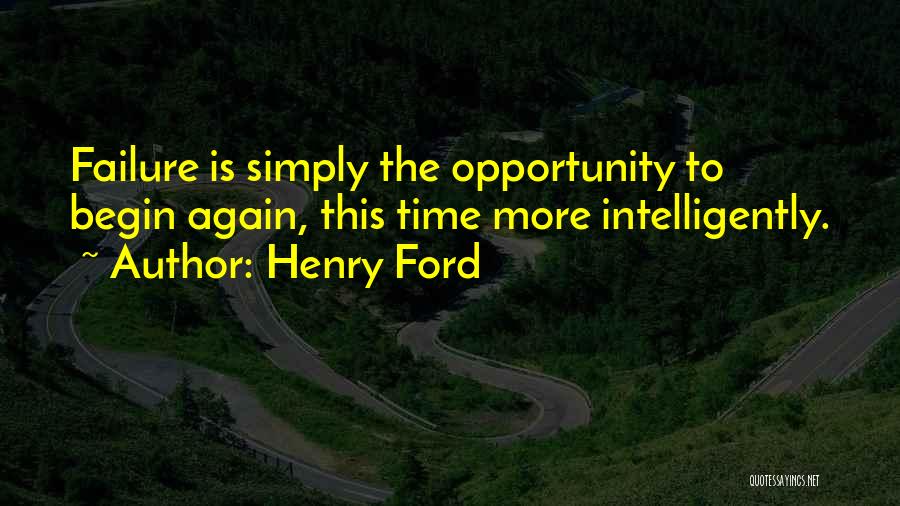 Henry Ford Quotes: Failure Is Simply The Opportunity To Begin Again, This Time More Intelligently.